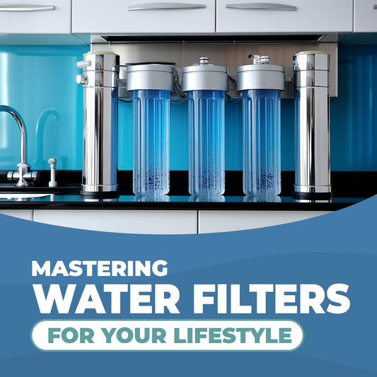 Mastering Water Filters For Your Lifestyle